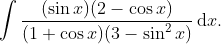 \int\frac{(\sin x)(2-\cos x)}{(1+\cos x)(3-\sin^2 x)}\,\mathrm d x.